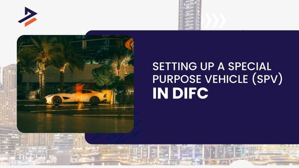 setting-up-a-special-purpose-vehicle-spv-in-difc-big-0