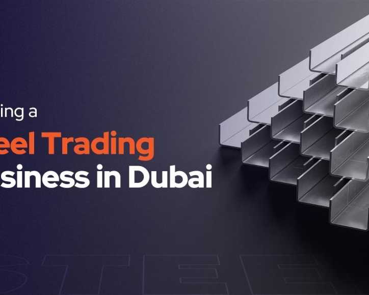 how-to-successfully-start-a-steel-trading-business-in-dubai