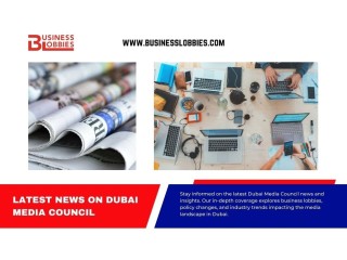 Latest News on Dubai Media Council | Business Lobbies