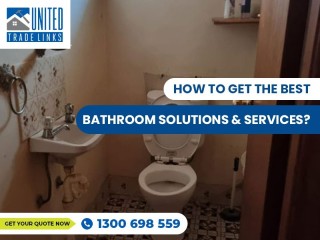How to Get the Best Bathroom Solutions & Services