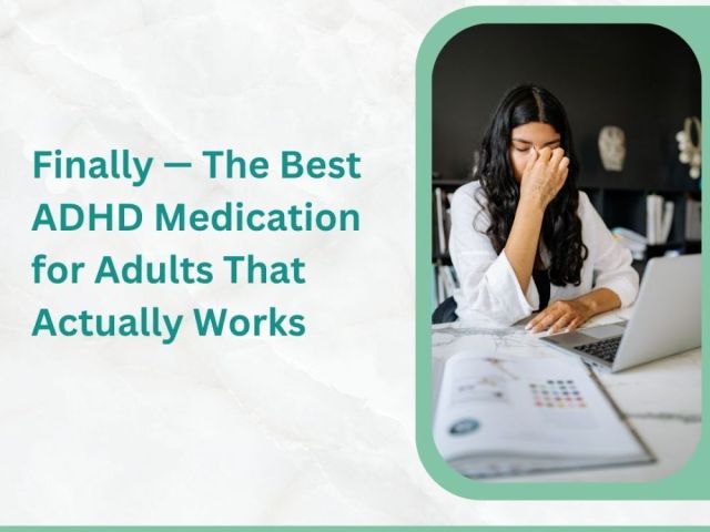 finally-the-best-adhd-medication-for-adults-that-actually-works