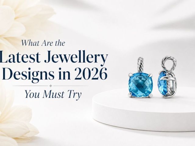 what-are-the-latest-jewellery-designs-in-2026-you-must-try