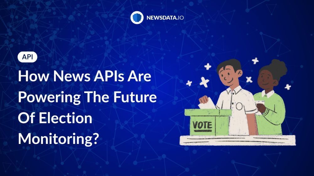 how-news-apis-are-transforming-election-monitoring-updated-big-0