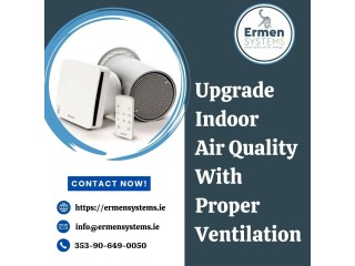 Upgrade Indoor Air Quality With Proper Ventilation