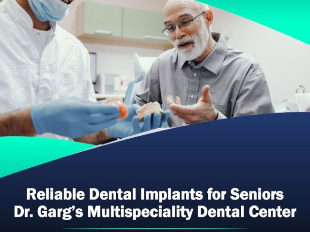 reliable-dental-implants-for-seniors-dr-gargs-multispeciality-dental-center