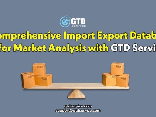 comprehensive-import-export-database-for-market-analysis-with-gtd-service