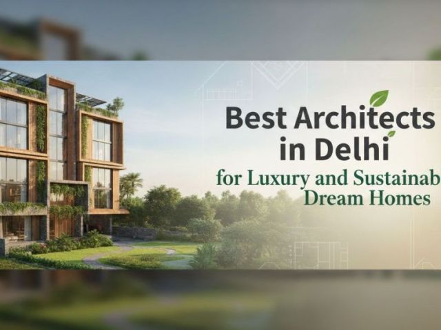 best-architects-in-delhi-for-luxury-and-sustainable-dream-homes