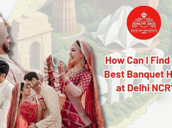 how-can-i-find-the-best-banquet-halls-at-delhi-ncr
