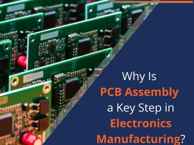 why-is-pcb-assembly-a-key-step-in-electronics-manufacturing