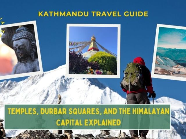 kathmandu-travel-guide-the-himalayan-capital-explained
