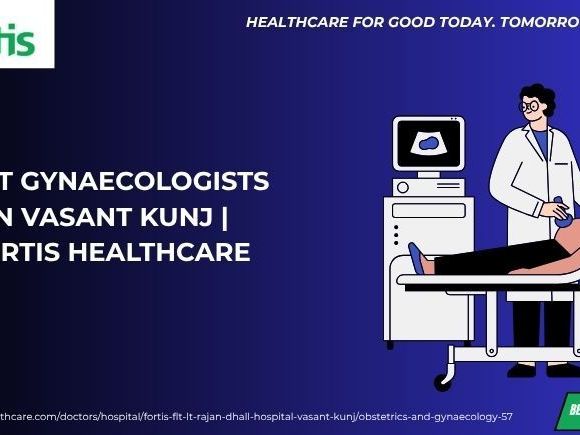 best-gynaecologists-in-vasant-kunj-fortis-healthcare