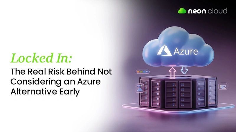 locked-in-the-risk-of-ignoring-azure-alternatives-early-big-0