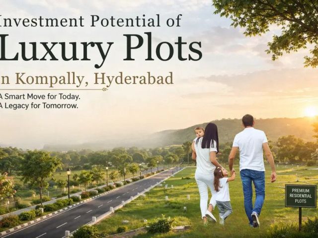 investment-potential-of-luxury-plots-in-kompally-hyderabad