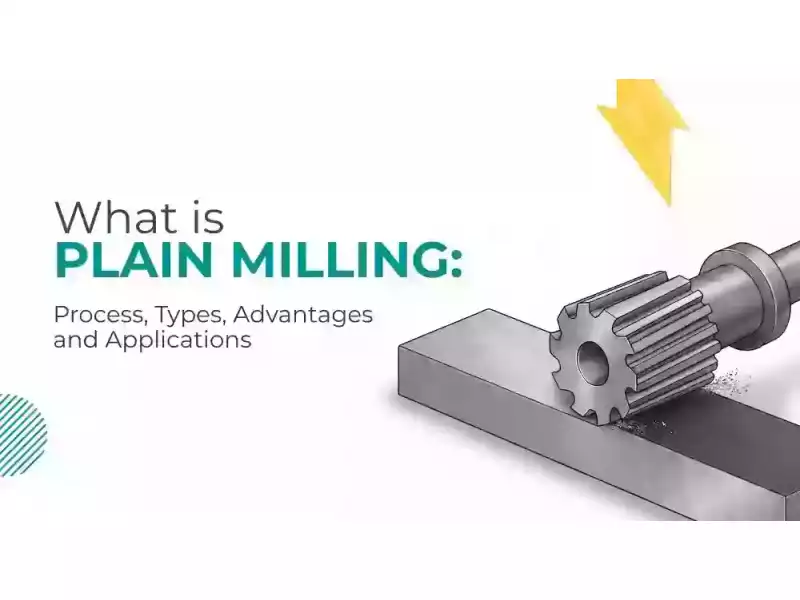what-is-plain-milling-process-types-applications-small-0