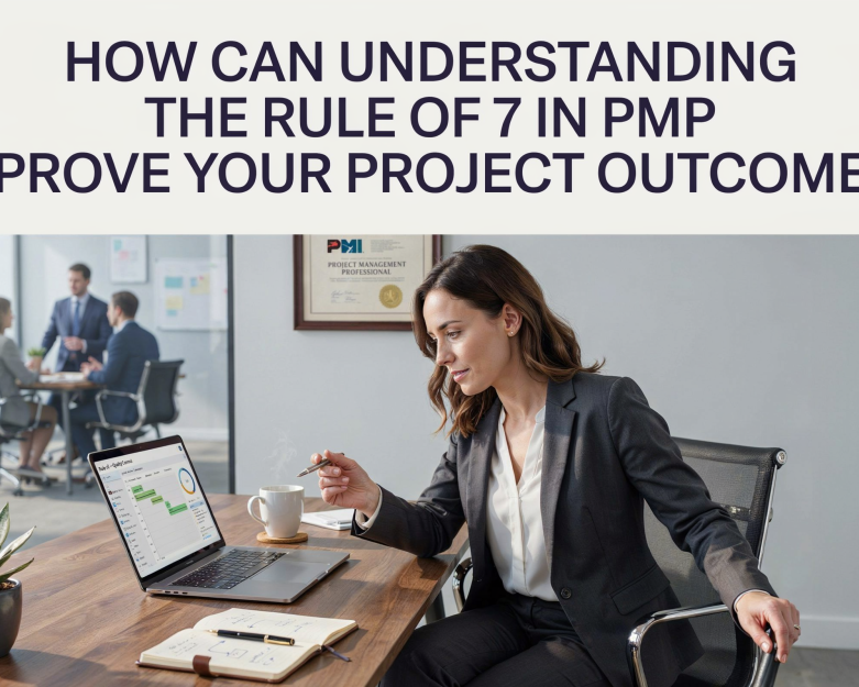 how-can-understanding-the-rule-of-7-in-pmp-improve-your-project-outcomes