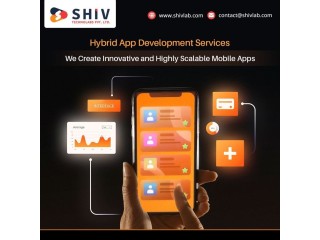 Hybrid App Development Services: Scalable Mobile Apps by Shiv Technolabs