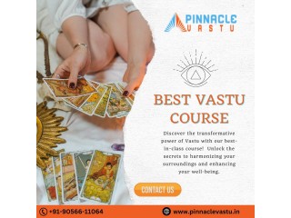 Unlocking the Secrets of Vastu: Finding the Best Vastu Course with PinncleVastu
