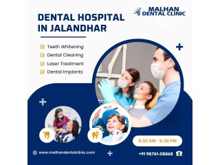 Elevate Your Smile: Malhan Dental Clinic, Your Premier Dental Hospital in Jalandhar