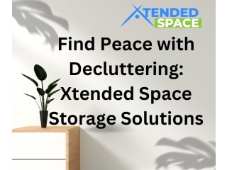 Find Peace with Decluttering: Xtended Space Storage Solutions