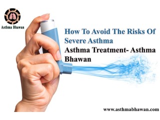 How to Avoid the Risks of Severe Asthma : Asthma Bhawan