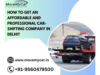 How to get an affordable and professional car-shifting company in Delhi?