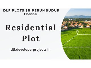 DLF Plots Sriperumbudur Chennai - Invest wisely, live beautifully