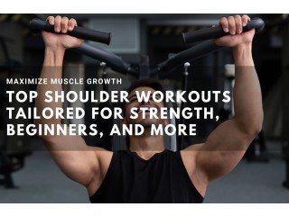 Top Shoulder Workouts Tailored for Strength, Beginners, and More