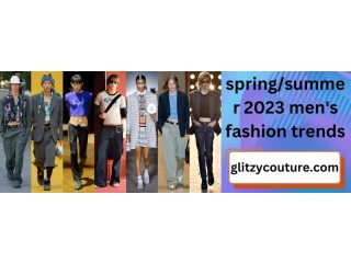 Spring/Summer 2023 Men’s Fashion Trends