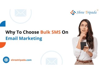 Why To Choose Bulk SMS On Email Marketing | Shree Tripada