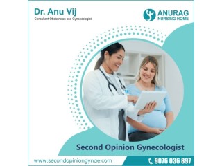 Get a Second Opinion with Dr. Anu Vij: Your Trusted Gynecologist
