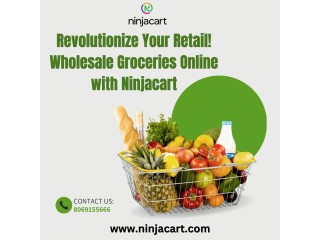 Revolutionize Your Retail! Wholesale Groceries Online with Ninjacart