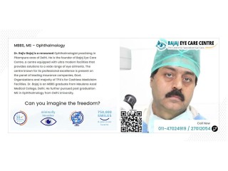 Dr. Rajiv Bajaj: Leading Eye Specialist in Delhi﻿