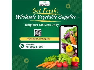 Get Fresh: Wholesale Vegetable Supplier - Ninjacart Delivers Daily