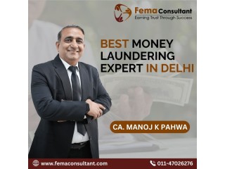 The Most Reputable FEMA expert in PMLA in Delhi, India- CA Manoj K Pahwa