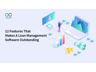 12 Features That Makes A Loan Management Software Outstanding