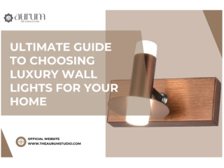 Choosing Luxury Wall Lights | The Aurum