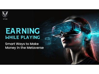 Earning While Playing: Smart Ways to Make Money in the Metaverse