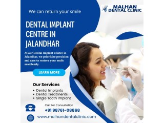 Empower Your Smile: Malhan Dental Clinic's Premier Dental Implant Centre in Jalandhar