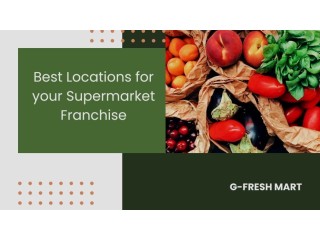 Start your Journey with the Best Locations for your Supermarket Franchise