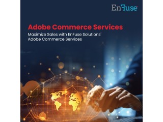 Maximize Sales with EnFuse Solutions' Adobe Commerce Services