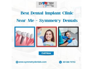 Best Dental Implant Clinic Near Me - Symmetry Dentals