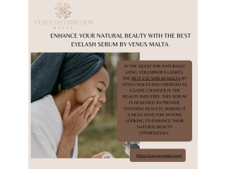 Enhance Your Natural Beauty with the Best Eyelash Serum by Venus Malta