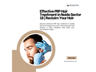 Effective PRP Hair Treatment in Noida Sector 18 Reclaim Your Hair