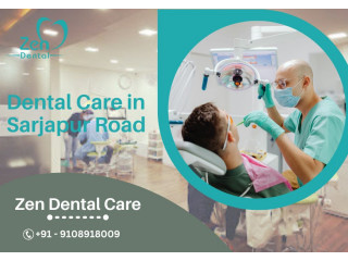 Best Dental Care in Sarjapur Road, Bangalore - Zen Dental Care
