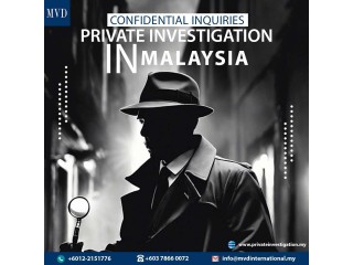 Confidential Inquiries Private Investigation in Malaysia