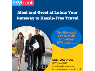 Meet and Greet at Luton: Your Gateway to Hassle-Free Travel