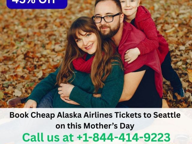 1-844-414-9223-book-alaska-airlines-tickets-to-seattle-on-mothers-day