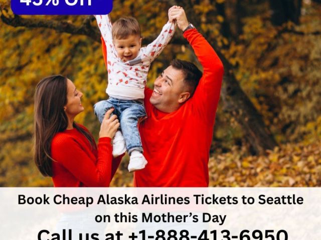 1-888-413-6950-book-alaska-tickets-to-seattle-on-mothers-day