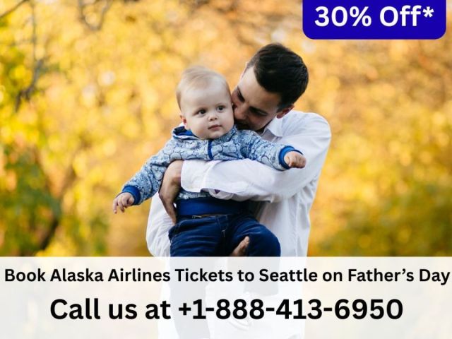 1-888-413-6950-book-alaska-tickets-to-seattle-on-fathers-day