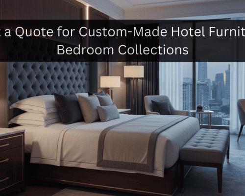 get-a-quote-for-custom-made-hotel-furniture-bedroom-collections